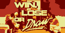 Win Lose or Draw