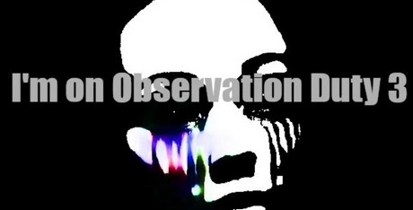 I'm on Observation Duty 3